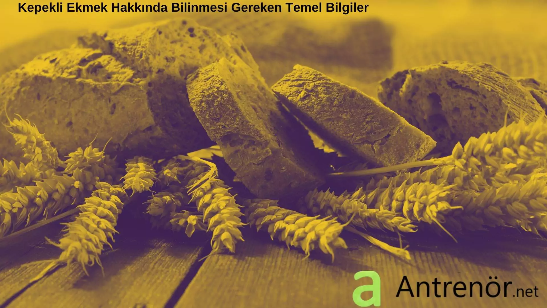 Kepekli Ekmek Hakkında Bilinmesi Gereken Temel Bilgiler