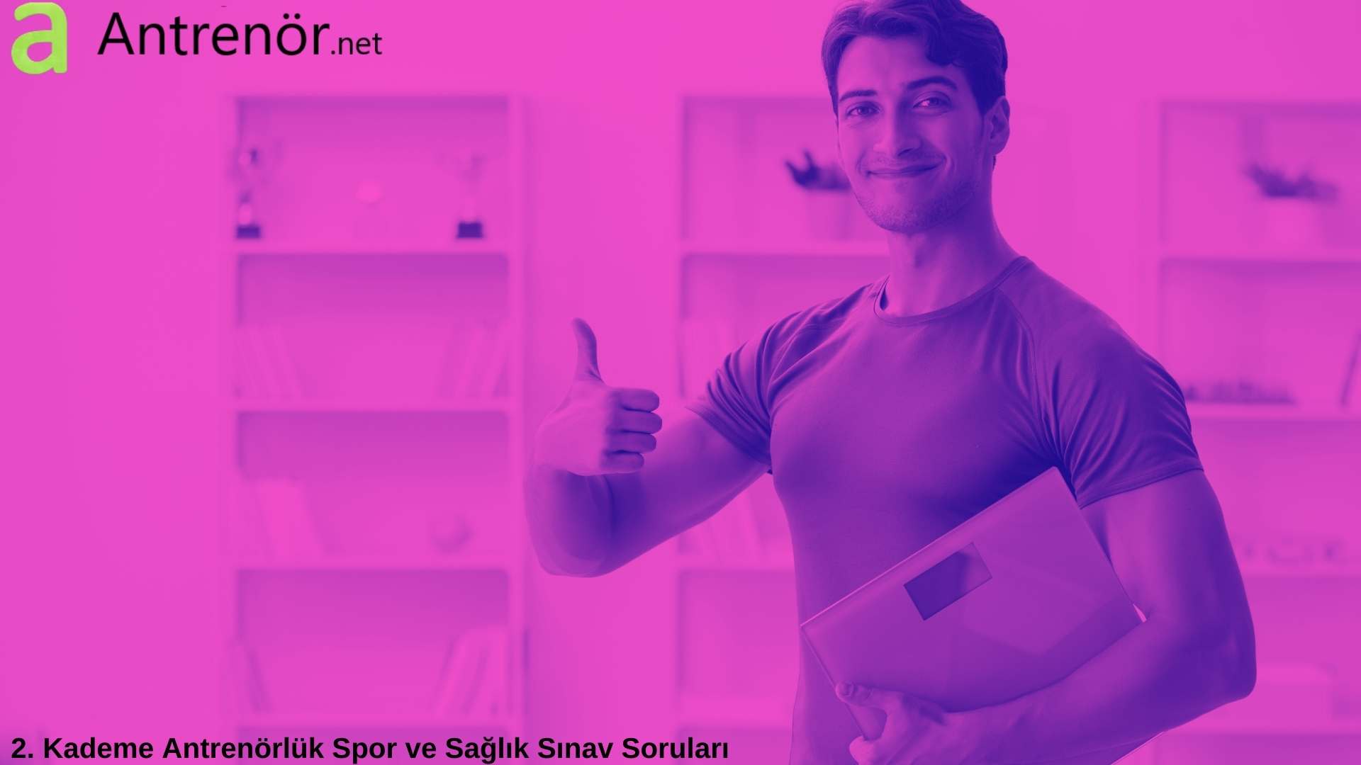 2. Kademe Antrenörlük Spor ve Sağlık Sınav Soruları
