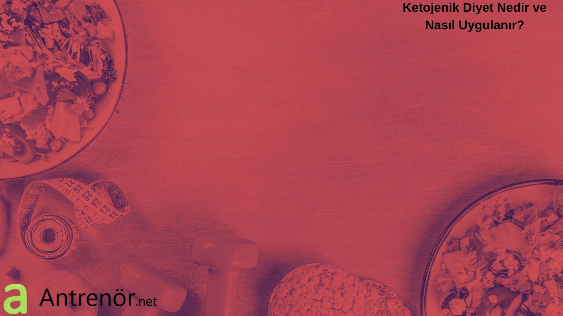 Ketojenik Diyet Nedir ve Nasıl Uygulanır?
