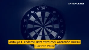 Antalya 1. Kademe Dart Yardımcı Antrenör Kursu Haziran 2024