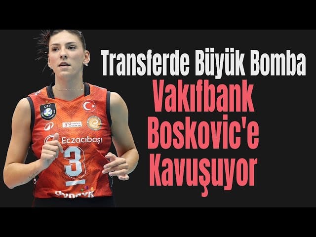 Transferde 10 Yılın Bombası (Boskovic’in Vakıfbank’a Transferi ve Diğer Haberleri)