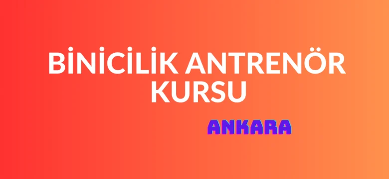 Binicilik 1. Kademe Antrenör Kursu Ankara 2025
