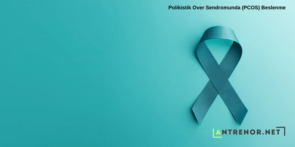 Polikistik Over Sendromunda (PCOS) Beslenme