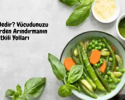 Detoks Nedir? Vücudunuzu Toksinlerden Arındırmanın Etkili Yolları