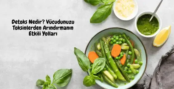 Detoks Nedir? Vücudunuzu Toksinlerden Arındırmanın Etkili Yolları