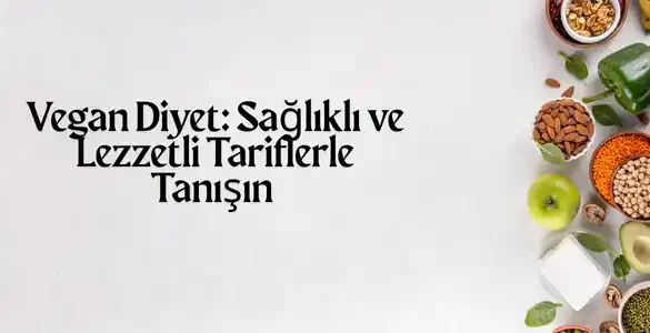 Vegan Diyet: Sağlıklı ve Lezzetli Tariflerle Tanışın