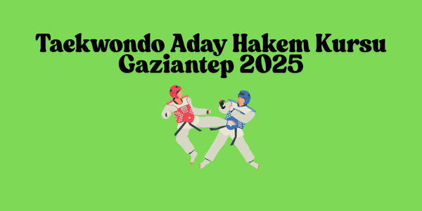 Taekwondo Aday Hakem Kursu Gaziantep 2025