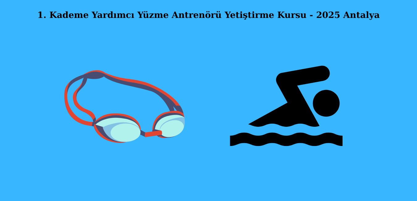 1. Kademe Yardımcı Yüzme Antrenörü Yetiştirme Kursu – 2025 Antalya