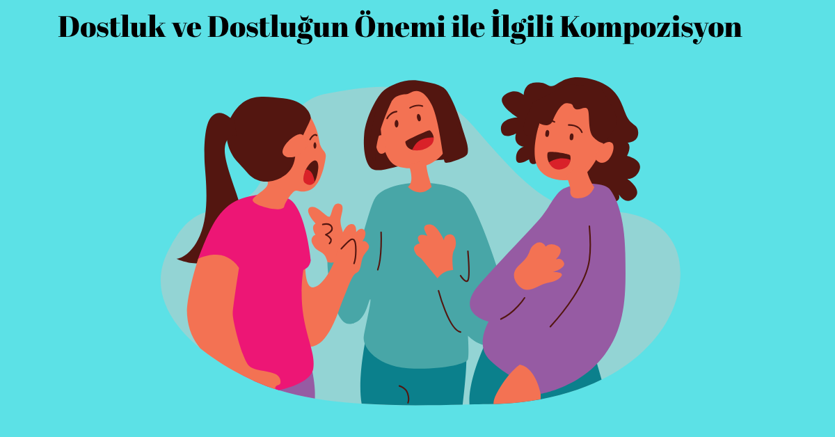 Dostluk ve Dostluğun Önemi ile İlgili Kompozisyon