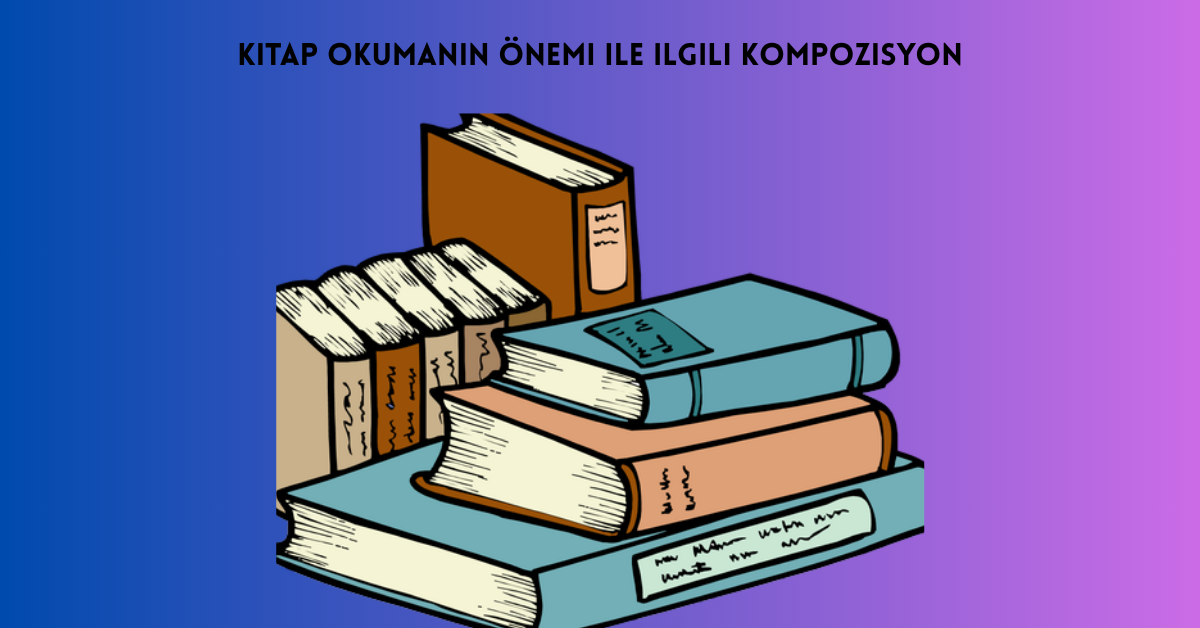kitap-okumanin-onemi-ile-ilgili-kompozisyon