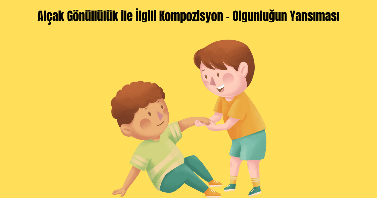 Alçak Gönüllülük ile İlgili Kompozisyon – Olgunluğun Yansıması