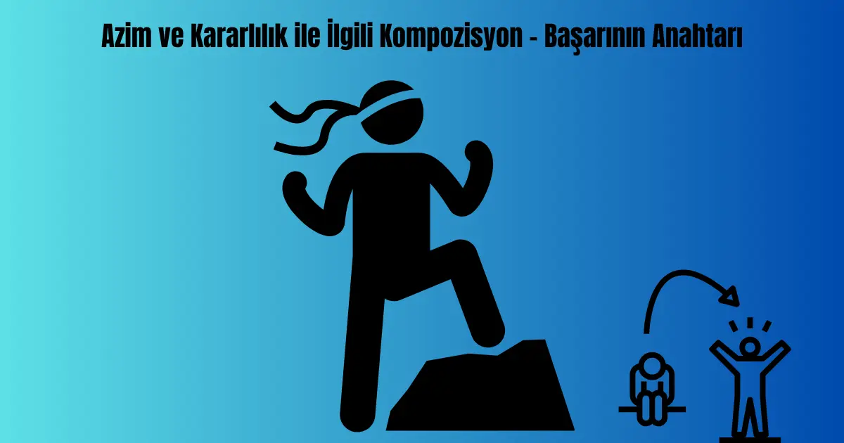 azim-ve-kararlilik-ile-ilgili-kompozisyon-basarinin-anahtari