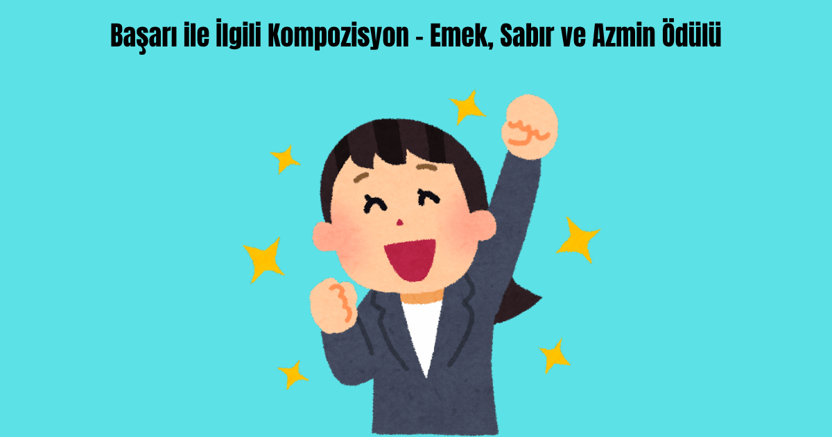 basari-ile-ilgili-kompozisyon-emek-sabir-ve-azmin-odulu