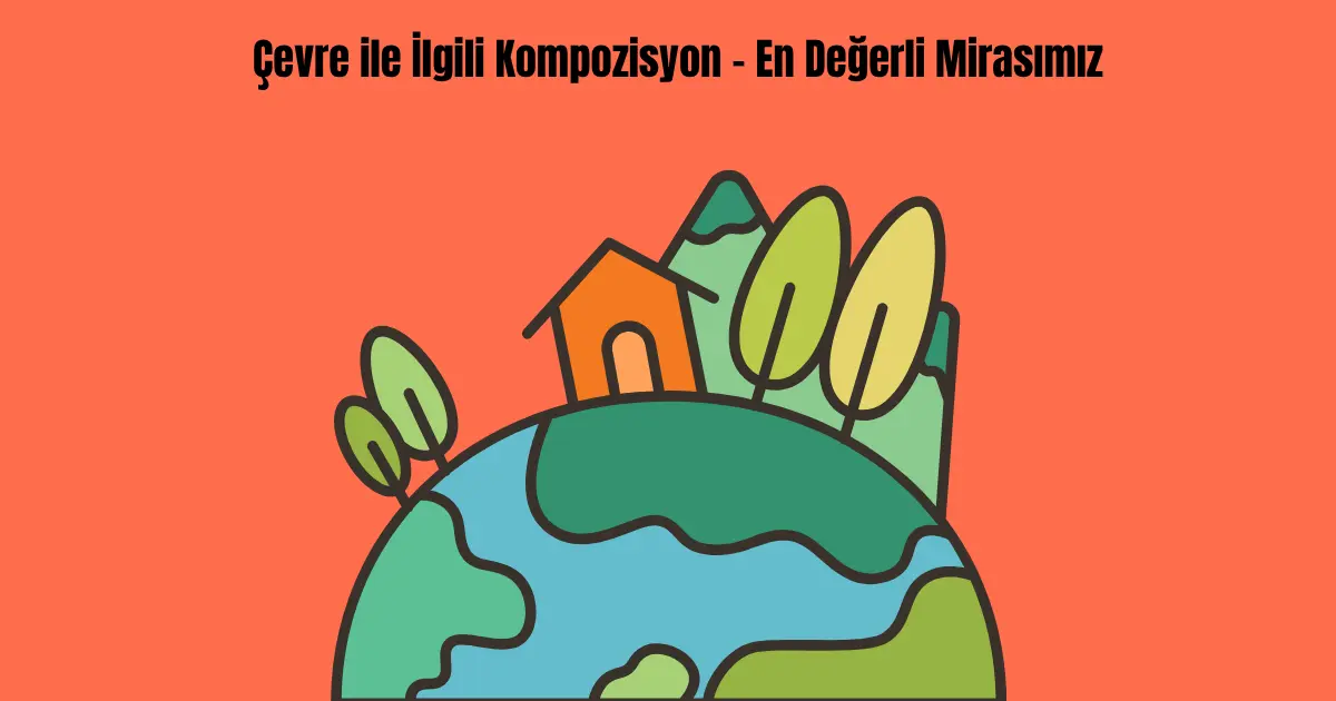 cevre-ile-ilgili-kompozisyon-en-degerli-mirasimiz