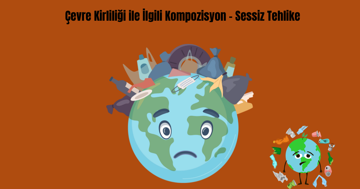 cevre-kirliligi-ile-ilgili-kompozisyon-sessiz-tehlike