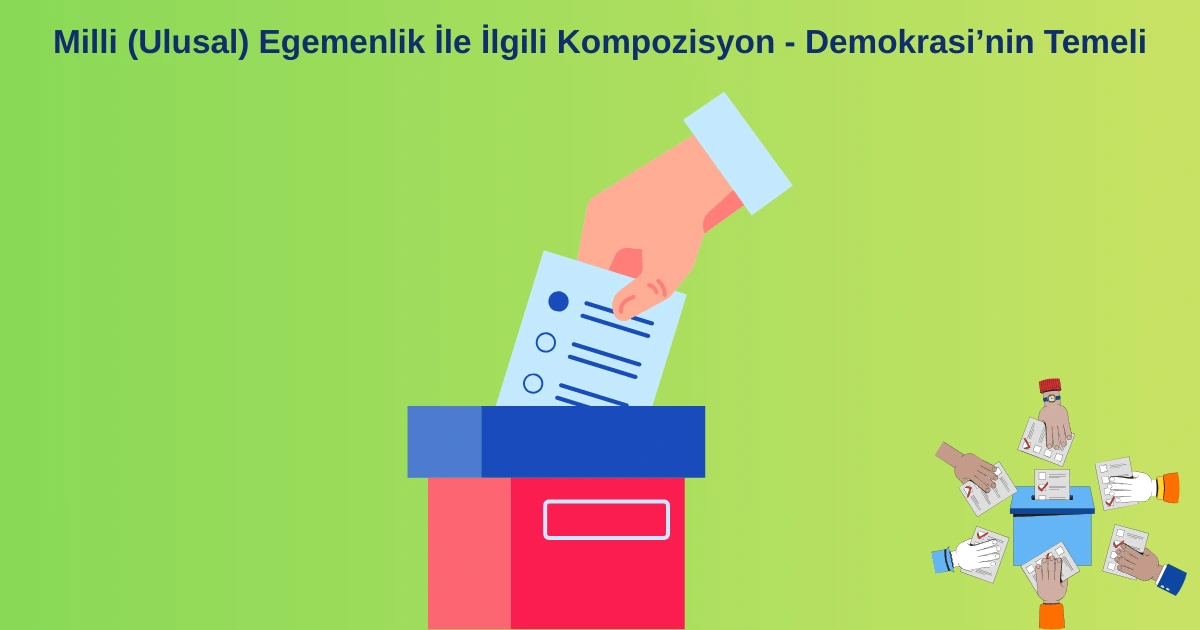 Milli (Ulusal) Egemenlik İle İlgili Kompozisyon – Demokrasi’nin Temeli
