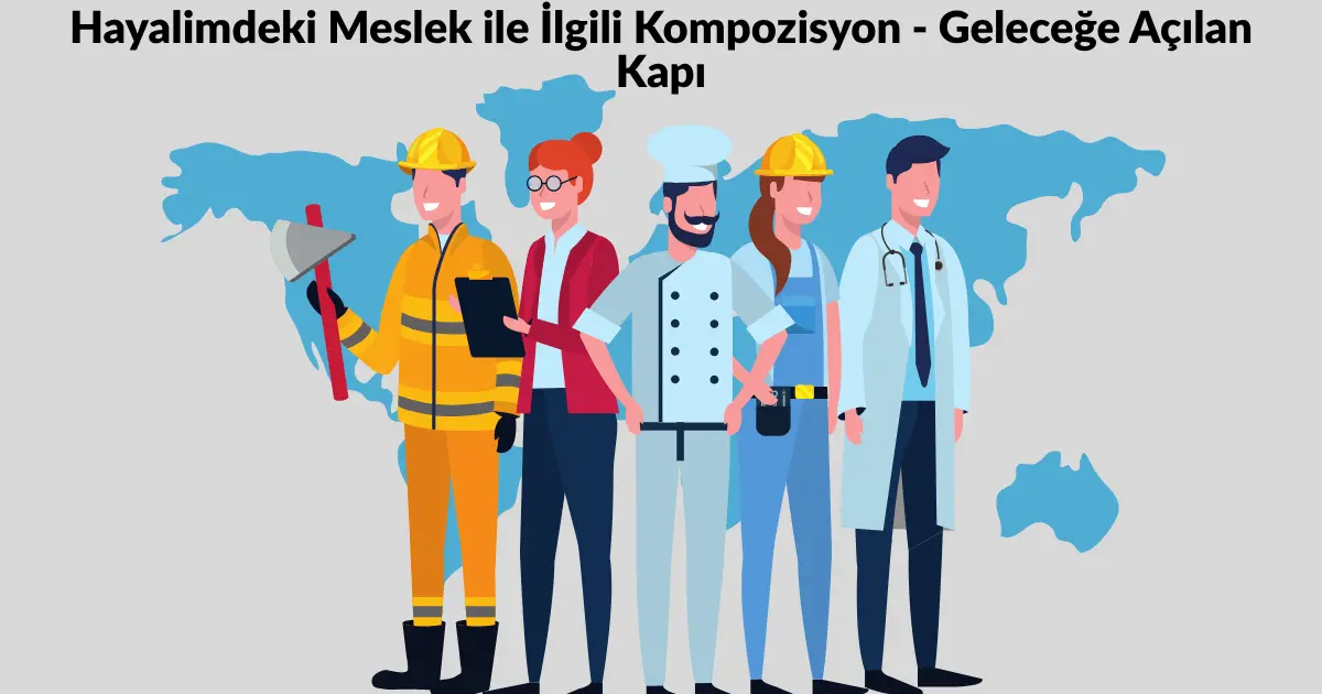 Hayalimdeki Meslek ile İlgili Kompozisyon – Geleceğe Açılan Kapı