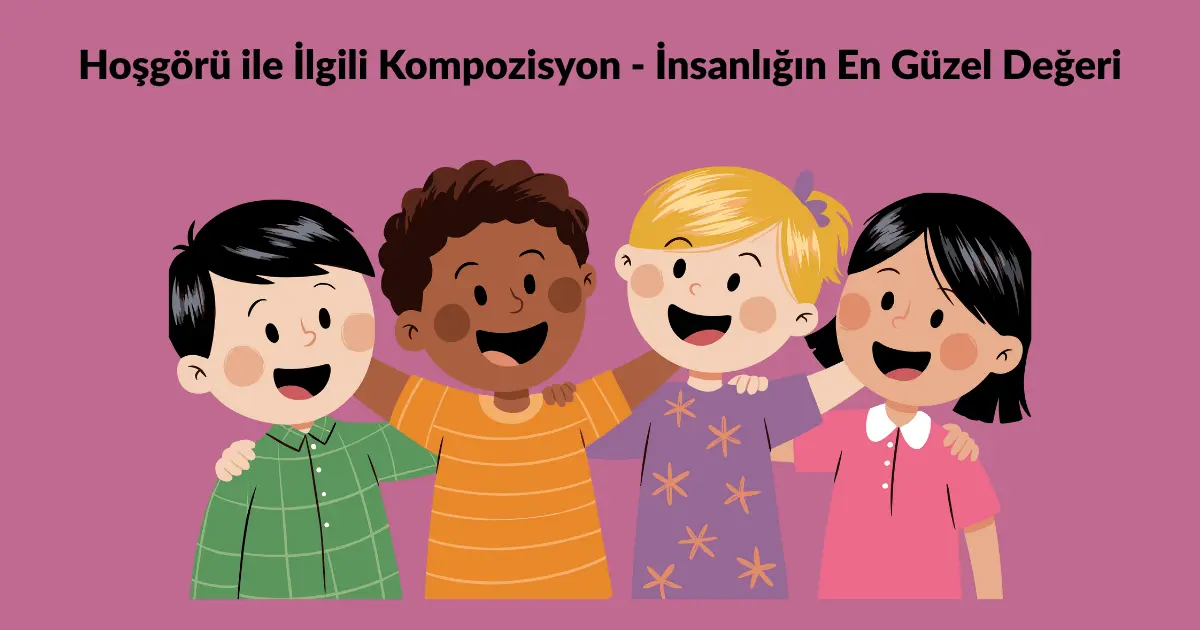 Hoşgörü ile İlgili Kompozisyon – İnsanlığın En Güzel Değeri