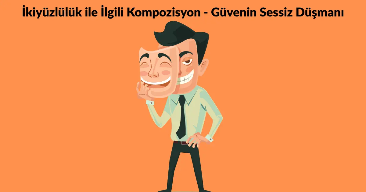 İkiyüzlülük ile İlgili Kompozisyon – Güvenin Sessiz Düşmanı